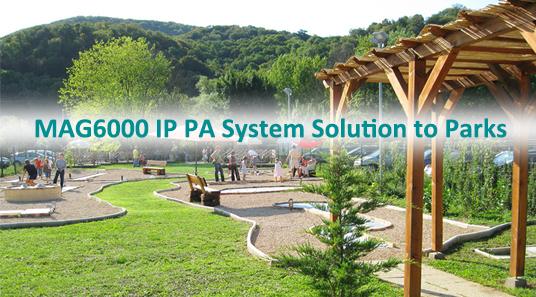 MAG6000 IP PA System Solution to Parks
