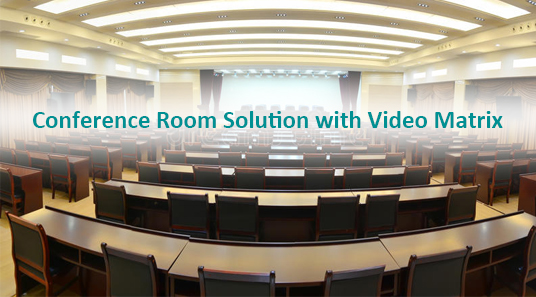 Conference Room Solution with Video Matrix