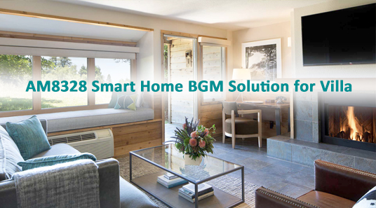 AM8328 Smart Home BGM Solution for Villa