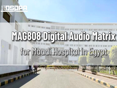 DSPPA | MAG808 Digital Audio Matrix for Maadi Hospital in Egypt